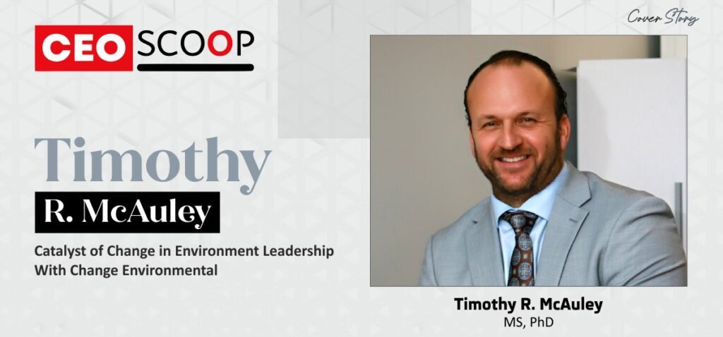 Dr. Timothy R. McAuley, CEO of CHANGE Environmental