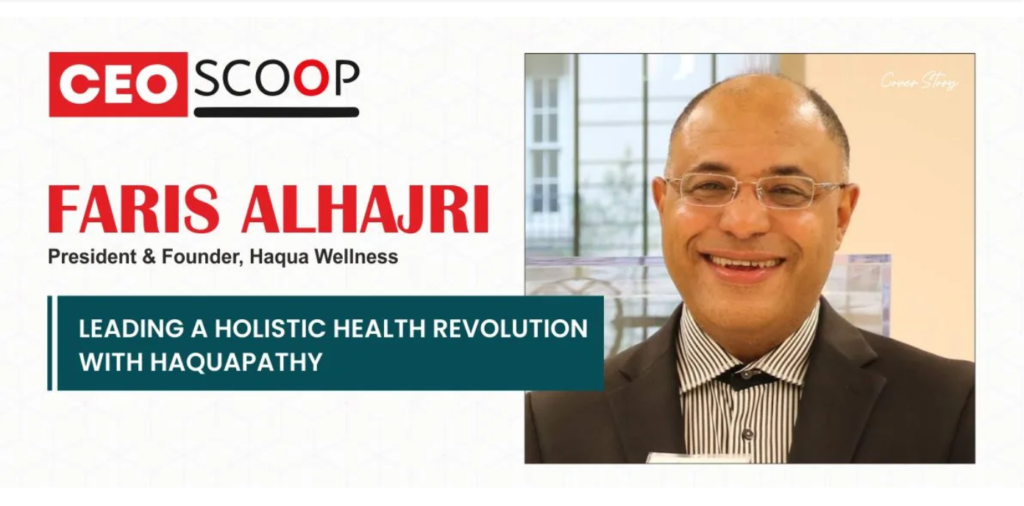 Faris AlHajri, President of Haqua Wellness: Leading a Holistic Health Revolution with Haquapathy